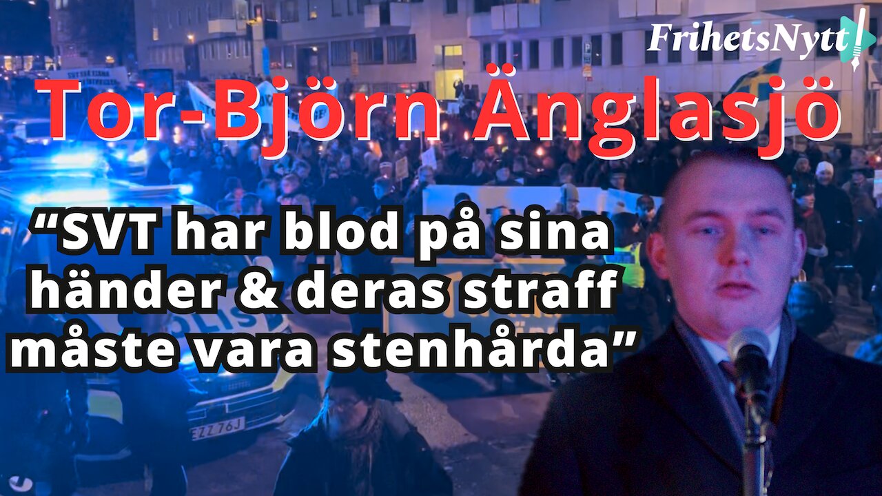 "SVT har blod på sina händer - döm till stenhårda straff" Tor-Björn Änglasjös tal på demonstrationen