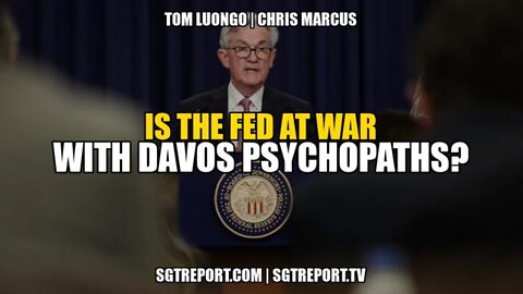 SGT Report - Is The Fed At War With Davos Psychopaths?