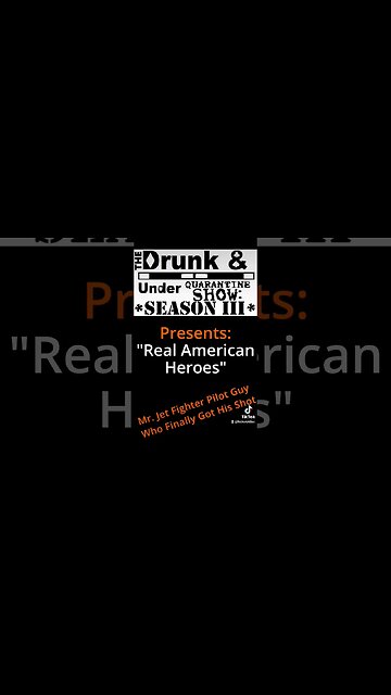 Real American Heroes: Mr Jet Pilot Fighter Guy Who Finally Got His Shot - Drunk & Under Quarantine