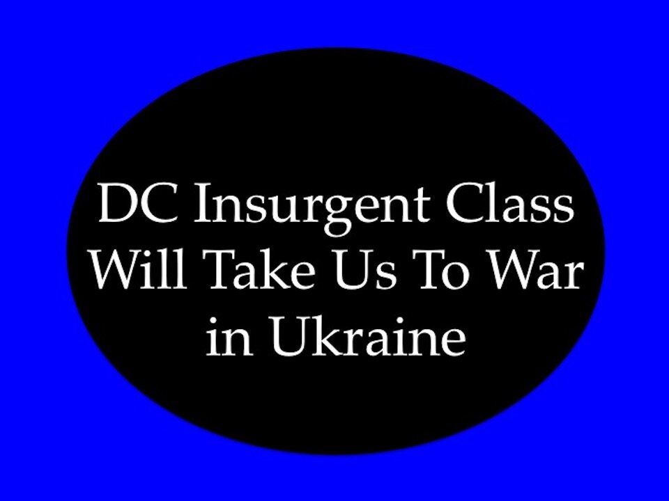 The Insurgent Class Will Take Us to War In Ukraine