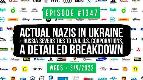 #1347 Actual Nazis In Ukraine & Russia Severs Ties To Evil U.S. Corporations, A Detailed Breakdown