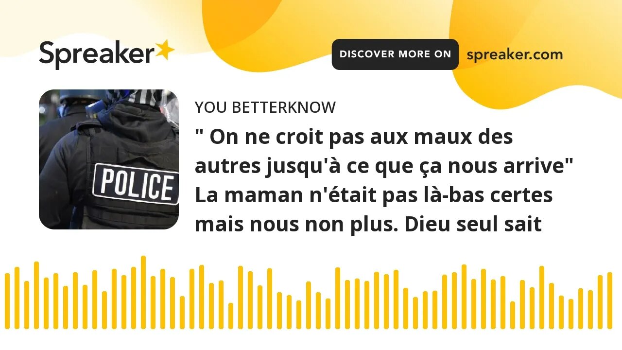 " On ne croit pas aux maux des autres jusqu'à ce que ça nous arrive" La maman n'était pas là-bas cer