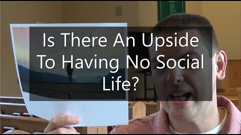 Is There An Upside To Having No Social Life?