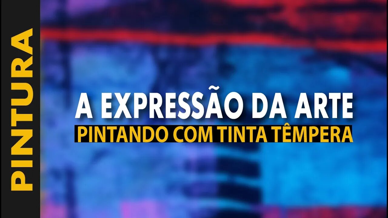 A EXPRESSÃO DA ARTE - PINTANDO COM TINTA TÊMPERA