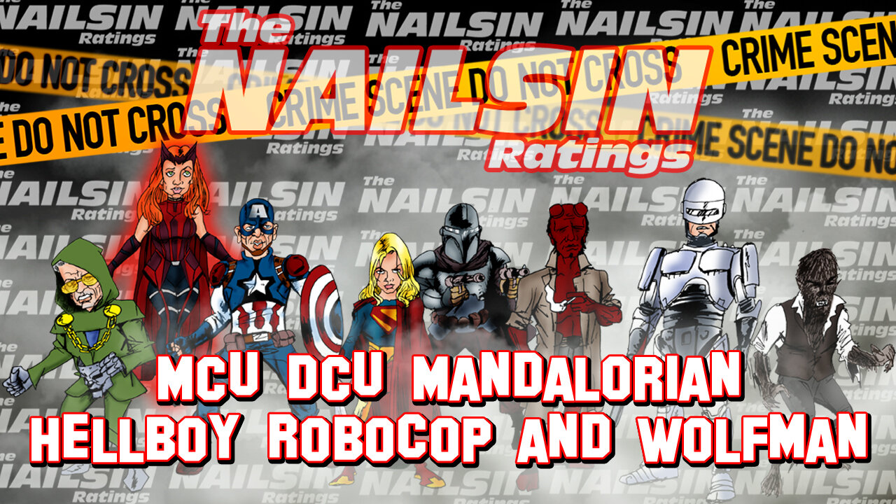 The Nailsin Ratings: MCU DCU Mandalorian Hellboy Robocop Wolfman