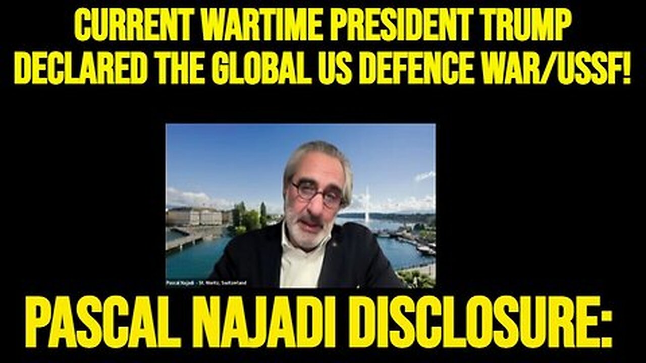 Pascal Najadi DISCLOSURE- Current Wartime President Trump Declared the Global US Defence War-USSF!