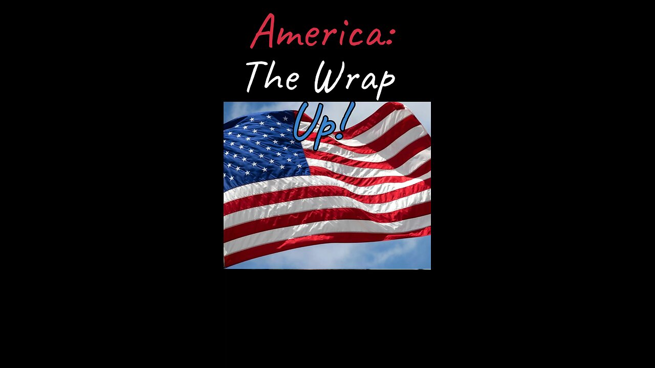 America: The Wrap Up