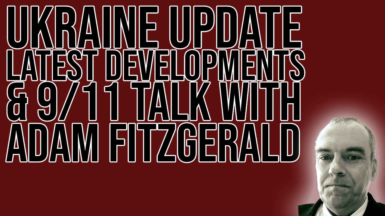 Ry explains Ukraine Developments & Talks With Adam Fitzgerald about 9/11