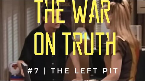 The War On Truth #7 | The Left Pit