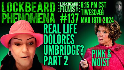 LOCKBEARD PHENOMENA #137. Real Life Dolores Umbridge? Part 2