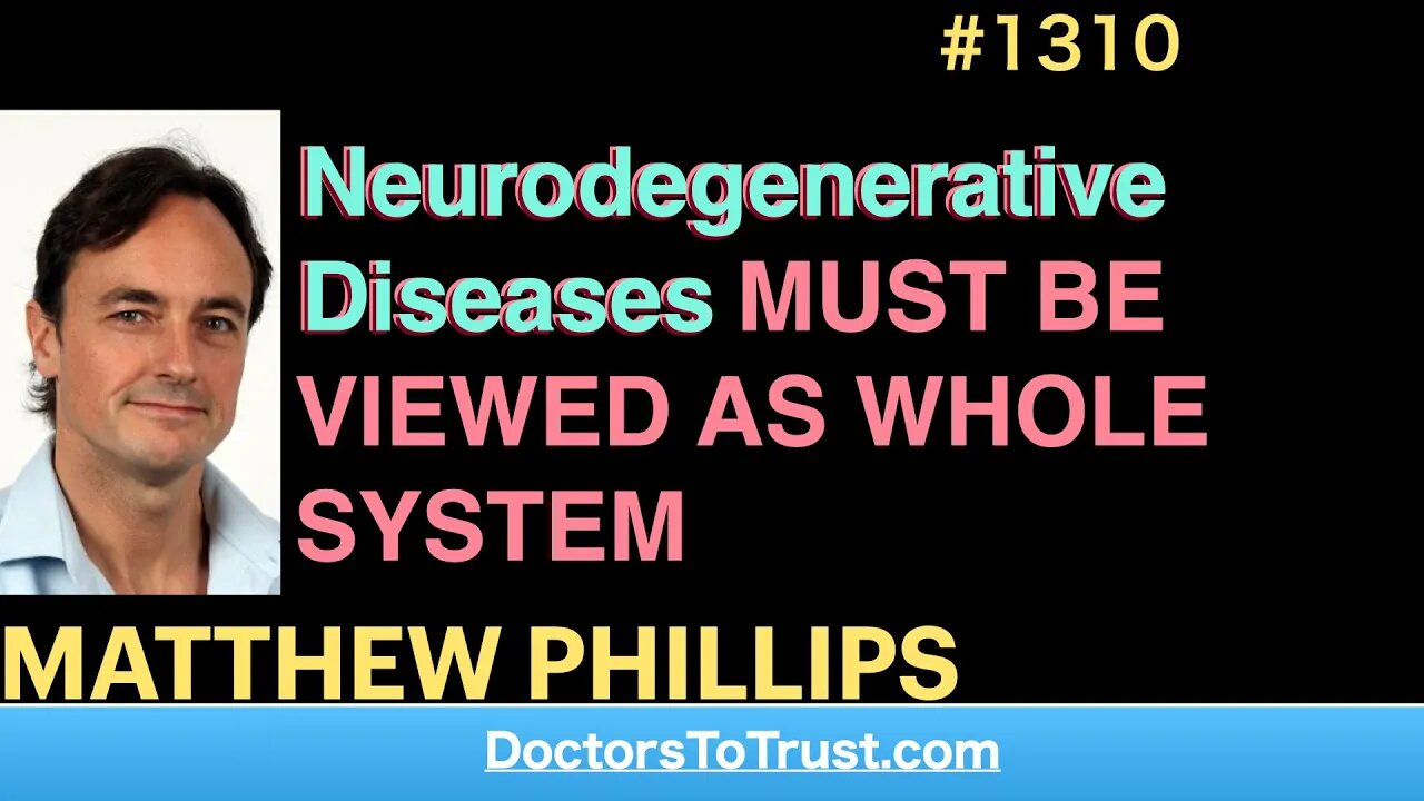 MATTHEW PHILLIPS 3 | Neurodegenerative Diseases MUST BE VIEWED AS WHOLE SYSTEM