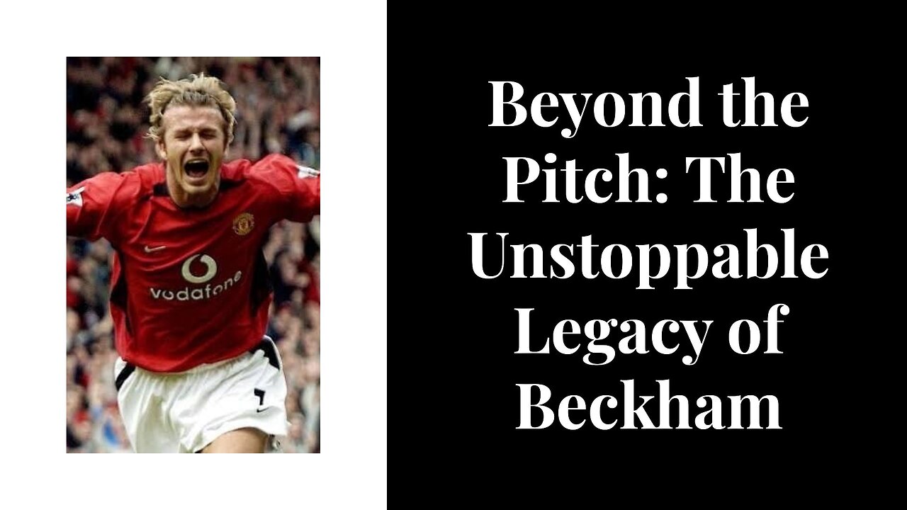 Beyond the Pitch: The Unstoppable Legacy of Backham