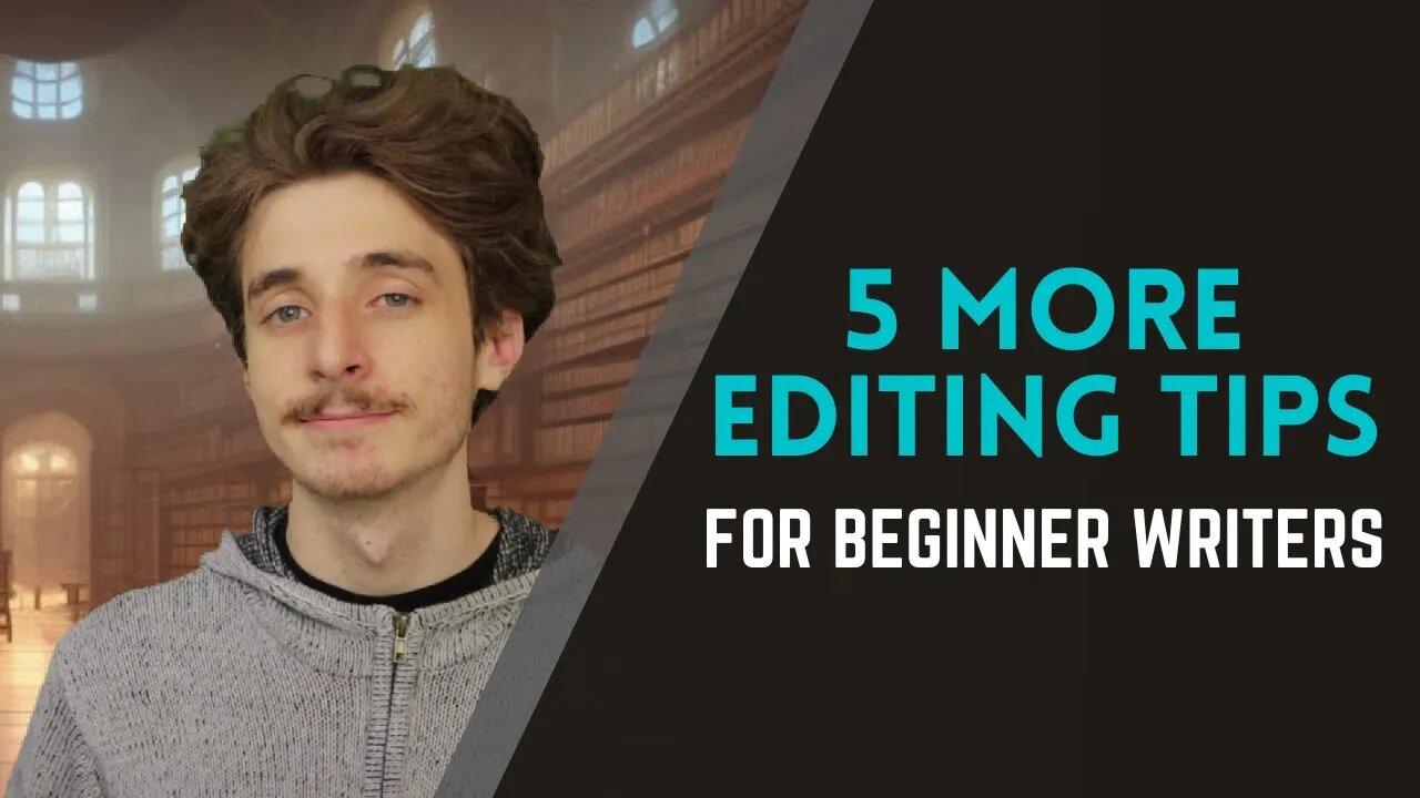 5 More Editing Tips for Beginner Writers