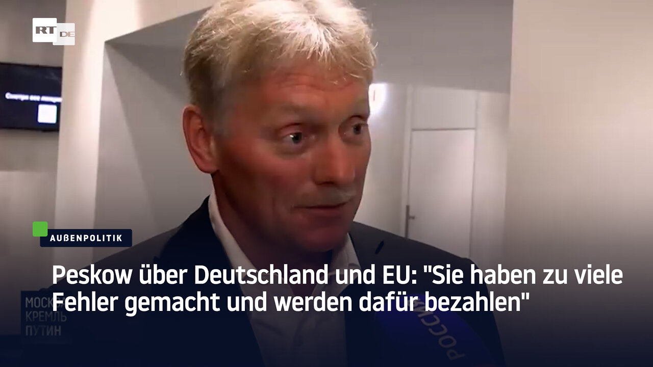 Peskow über Deutschland und EU: "Sie haben zu viele Fehler gemacht und werden dafür bezahlen"