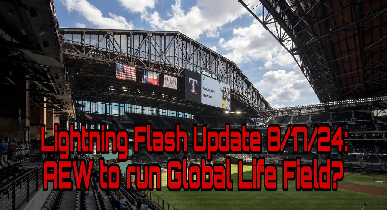 Lightning Flash Update 8/17/24: AEW to run Global Life Field!