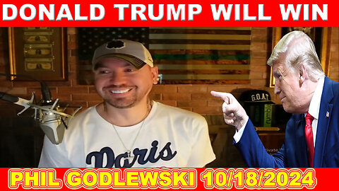 Phil Godlewski Update Today's 10/18/2024: Goodbye Biden! Donald Trump will WIN