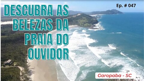 #047 - Descubra a beleza natural da Praia do Ouvidor em Garopaba, SC