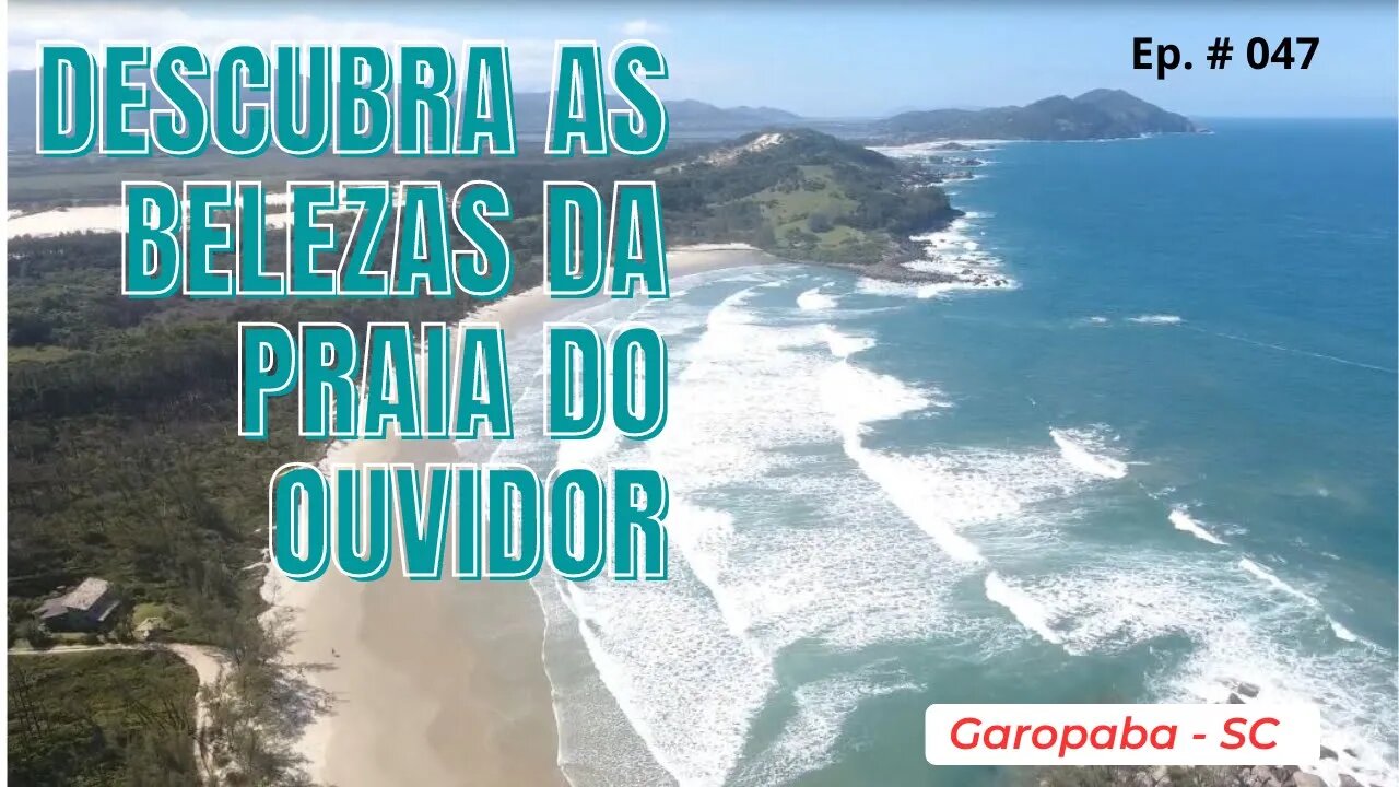 #047 - Descubra a beleza natural da Praia do Ouvidor em Garopaba, SC