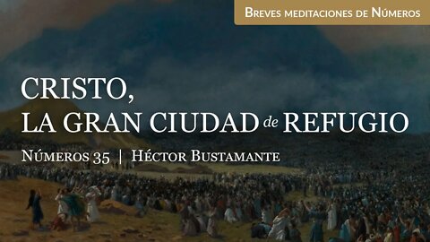 Cristo, la gran ciudad de refugio (Números 35) - Héctor Bustamante