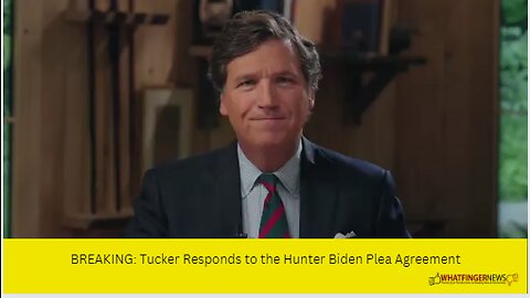 BREAKING: Tucker Responds to the Hunter Biden Plea Agreement