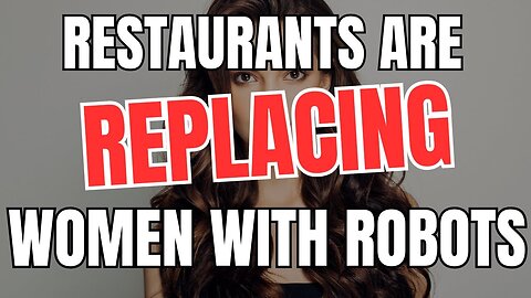 Restaurants are Replacing Women with Robots