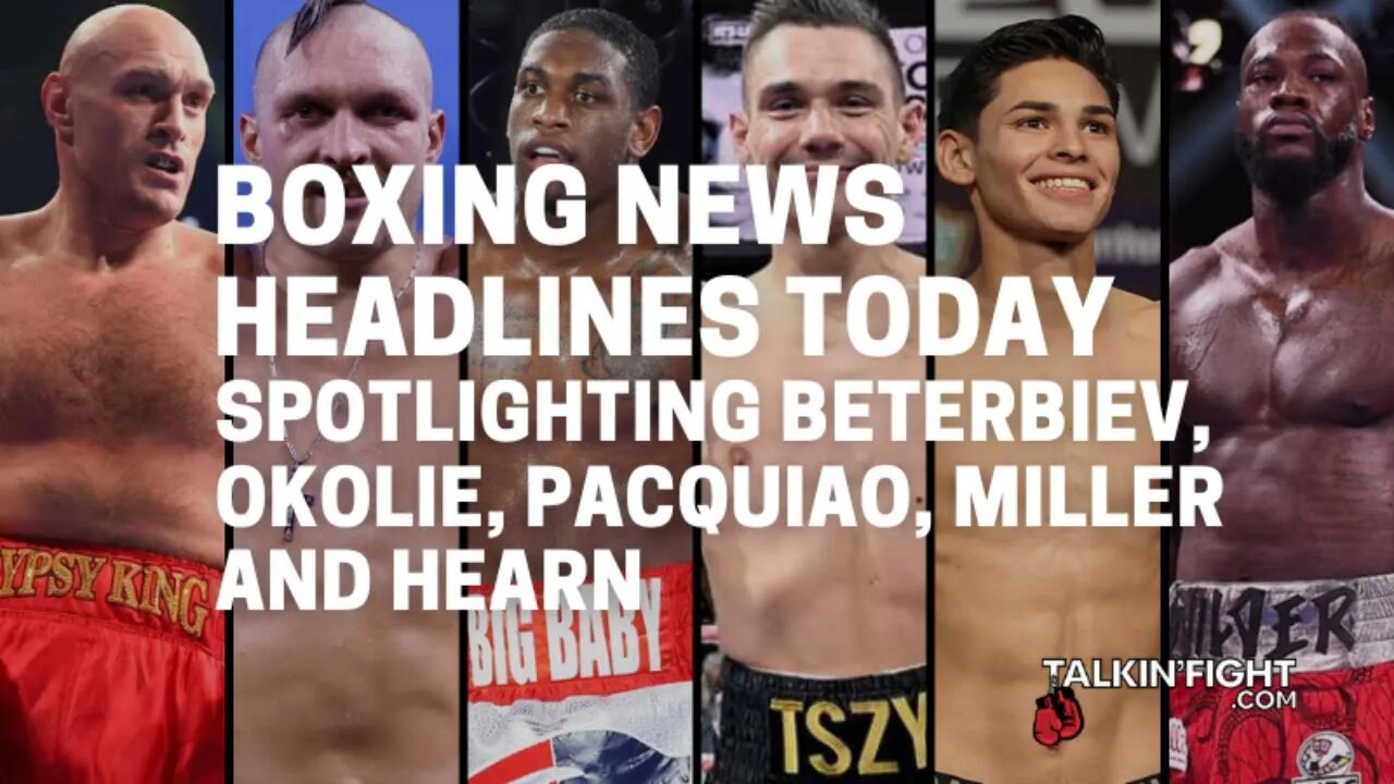 Spotlighting Beterbiev, Okolie, Pacquiao, Miller and Hearn