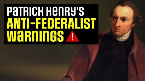 Patrick Henry vs the Constitution: Ignored Anti-Federalist Warnings. Must Hear 10-18-2024