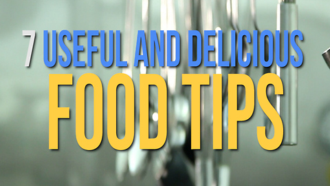 7 Useful and Delicious Food Tips