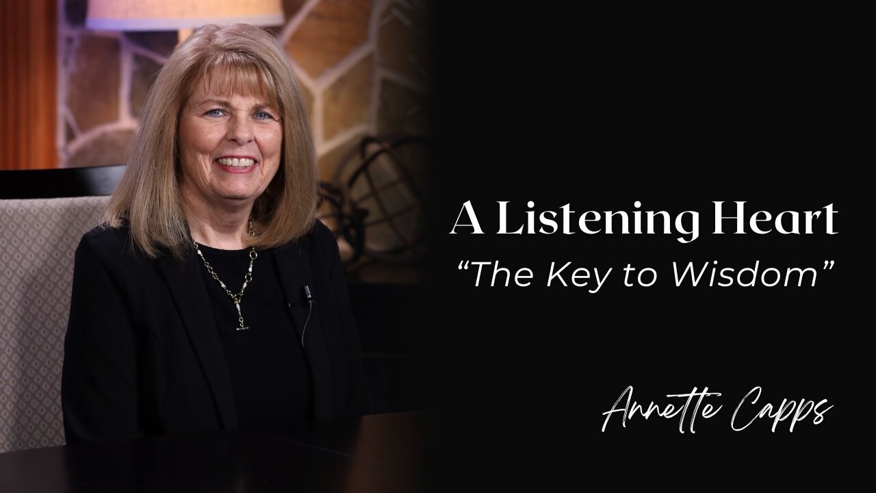 A Listening Heart—The Key to Wisdom | Annette Capps