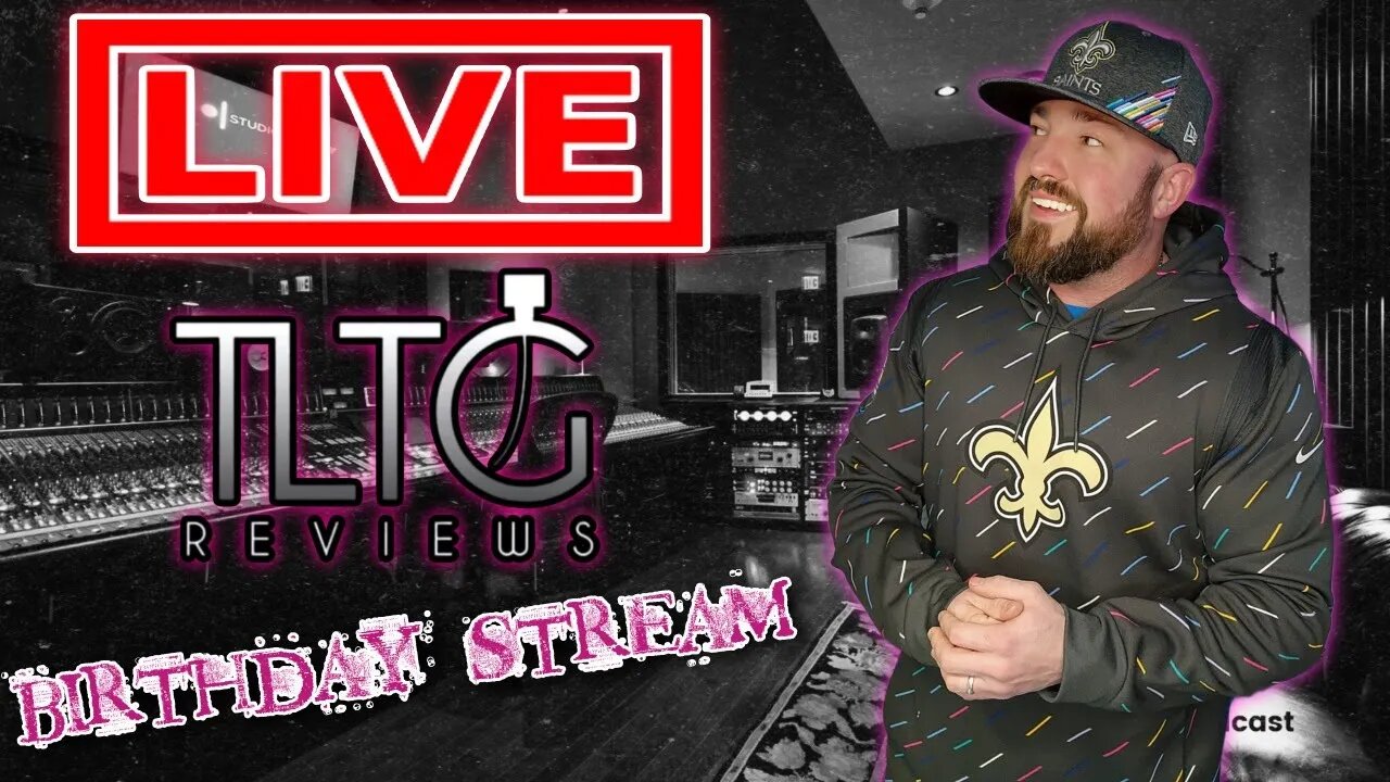 Turning 38 Isn't So Bad 🤔: Birthday Stream | TLTG Reviews LIVESTREAM 2023