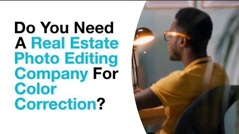 Do You Need A Real Estate Photo Editing Company For Color Correction?