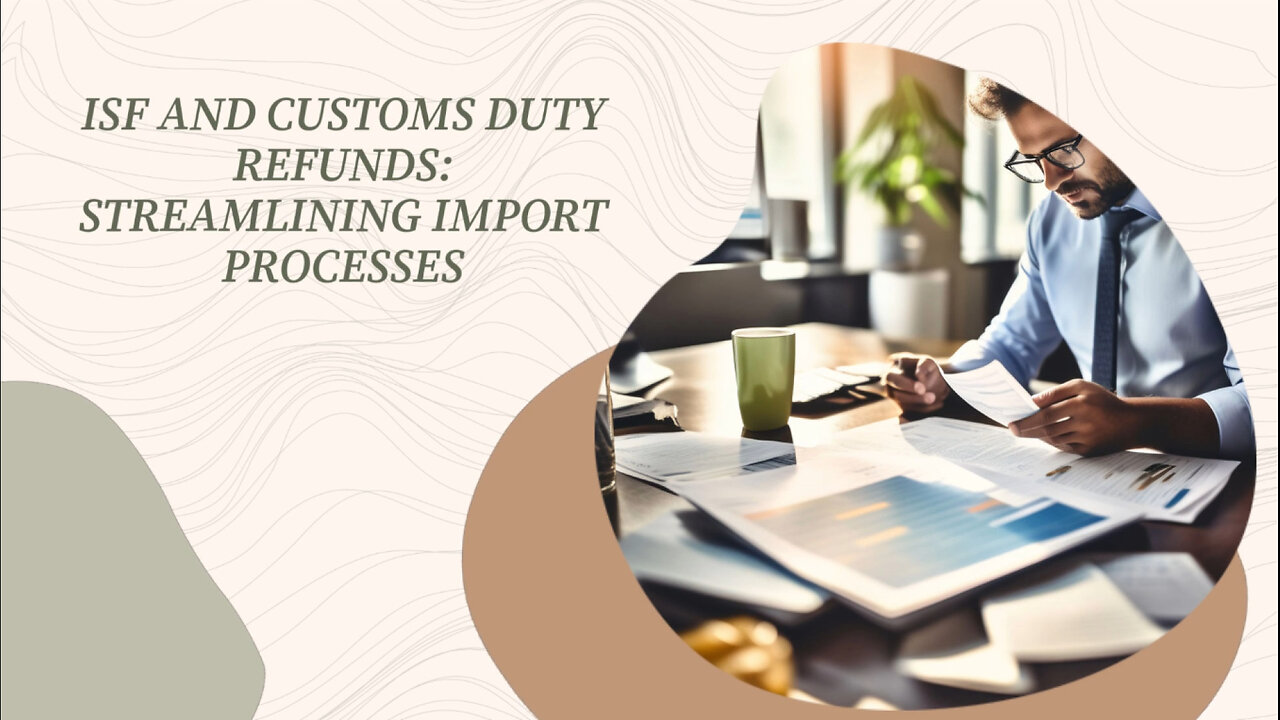 Streamlining Customs: The Link Between ISF and Customs Duty Refunds