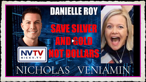 Danielle Roy Discusses Save In Silver Gold Not Dollars with Nicholas Veniamin