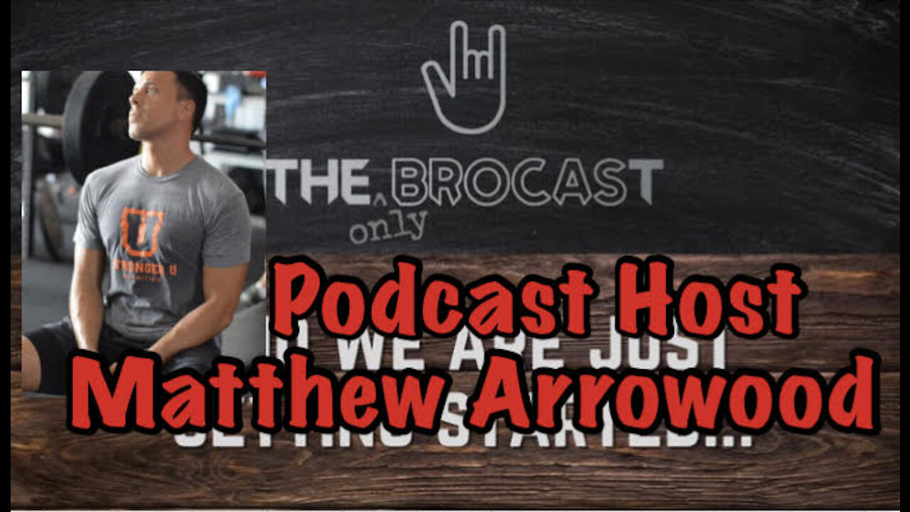 The Only Brocast Host Matthew Arrowood Talking About Nothing and Everything