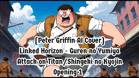 [Peter Griffin sings/AI Cover] AttackonTitan/ShingekinoKyojin S1 OP Linked Horizon - Guren no Yumiya