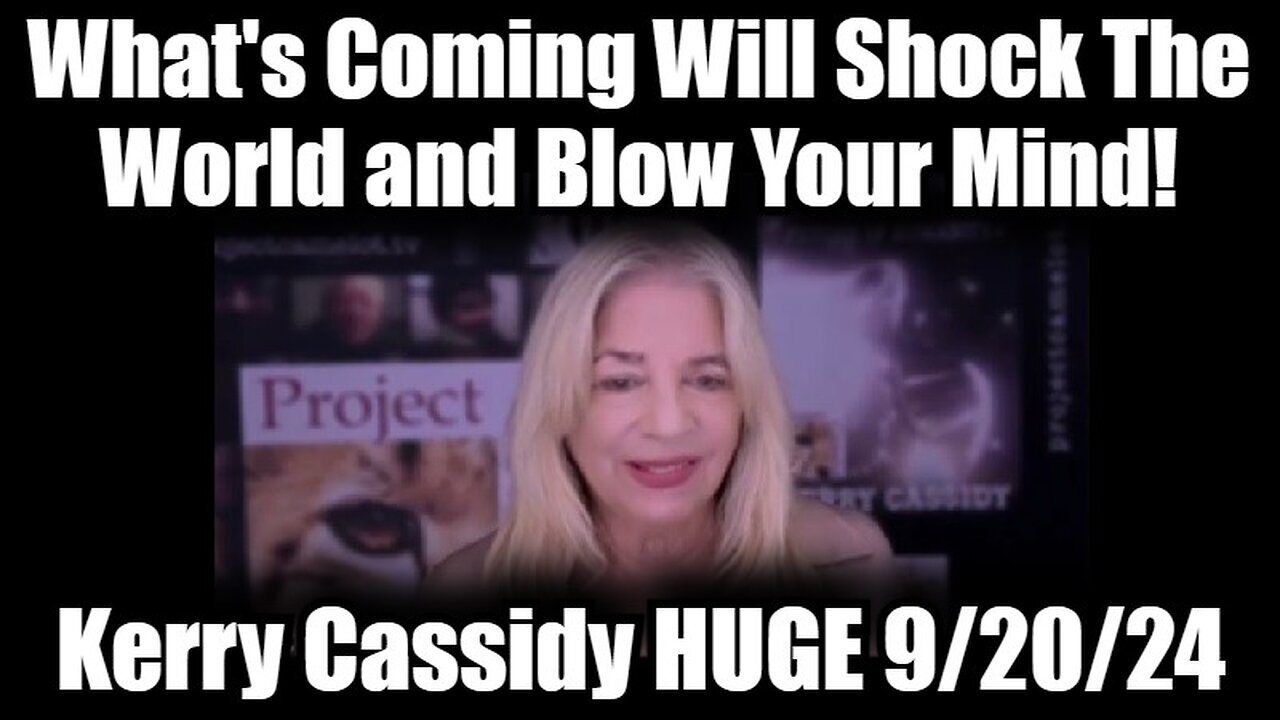 Kerry Cassidy HUGE 9/20/24 - What's Coming Will Shock The World & Blow Your Mind!