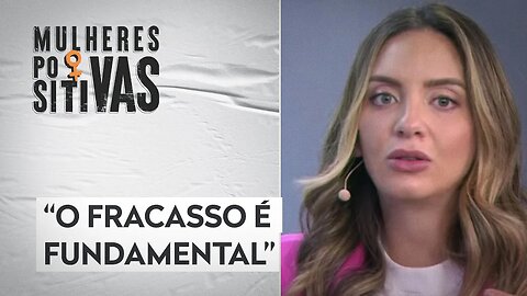 Lelê Saddi afirma que é necessário aprender com os próprios erros | MULHERES POSITIVAS