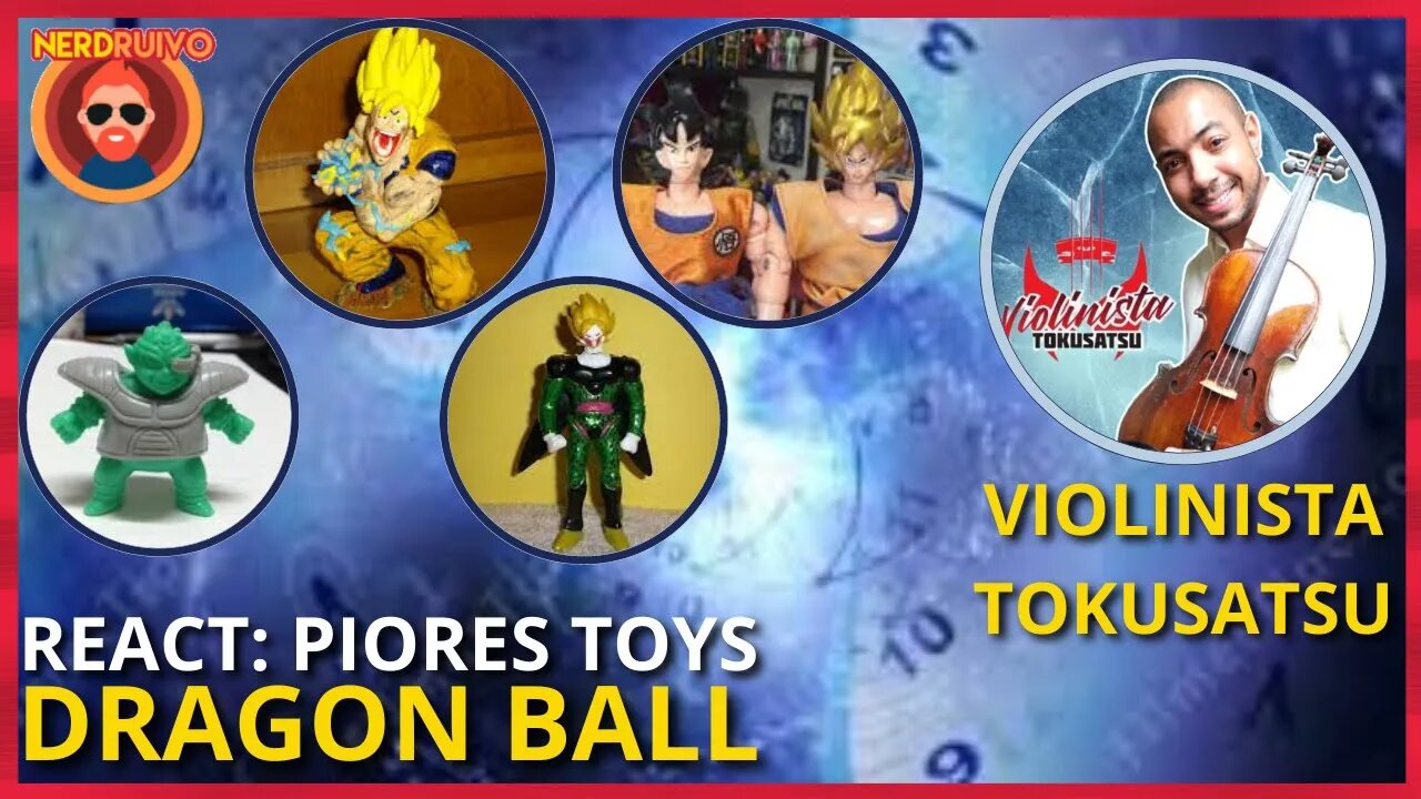 REACT: OS PIORES BRINQUEDOS DE DRAGON BALL PARTICIPAÇÃO: @violinistatokusatsu