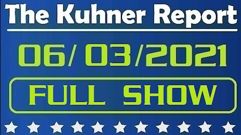 The Kuhner Report 06/03/2021 [FULL SHOW] What Did Fauci Know and When Did He Know it?