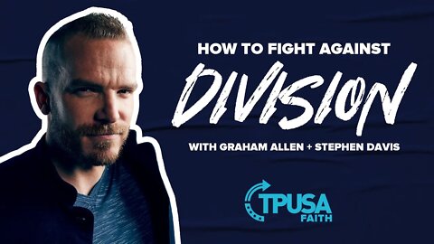 How to Fight Against Division | With Graham Allen + Stephen Davis