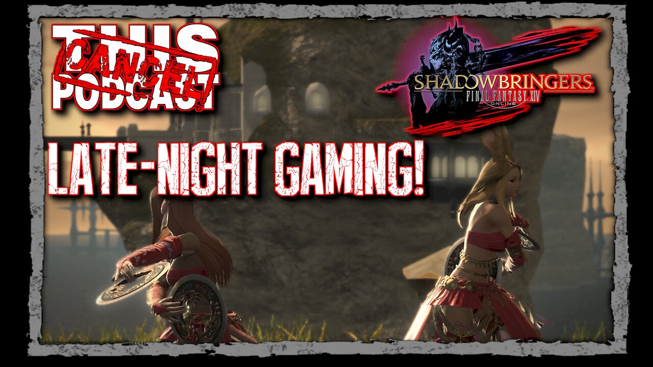 CTP Gaming: Final Fantasy XIV Shadowbringers - Late Night Gaming!