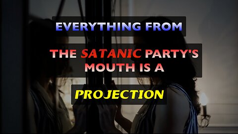 Everything From the Satanic Party's Mouth is a Projection