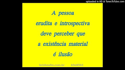 A pessoa erudita e introspectiva deve perceber que a existência material é ilusão kfm8563