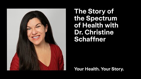 The Story of the Spectrum of Health with Dr. Christine Schaffner