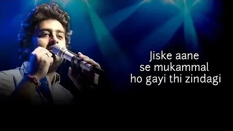 jiske aane se mukammal ho gayi thi Zindagi lyrics arijit Singh