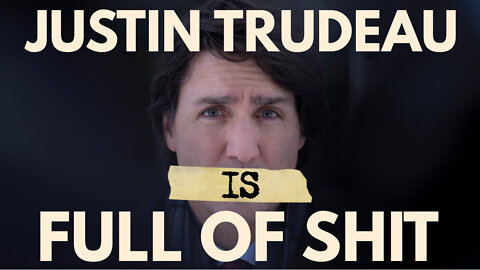 Proof: Justin Trudeau Is Full Of Shit