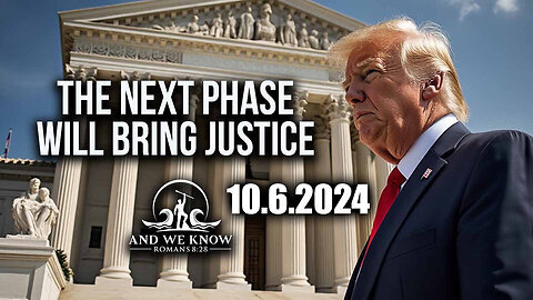 And We Know 10.6.2024- Trump Win and The Next Phase Will Bring Justice. We are the NEWS NOW,