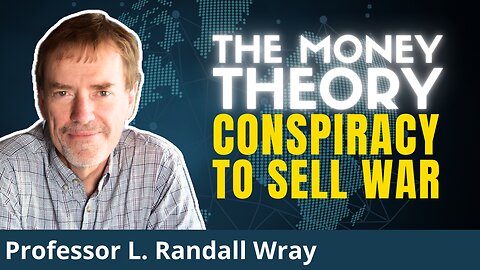 How Economists Hide TRUE Money Mechanics To Sell Wars | Prof. L. Randall Wray