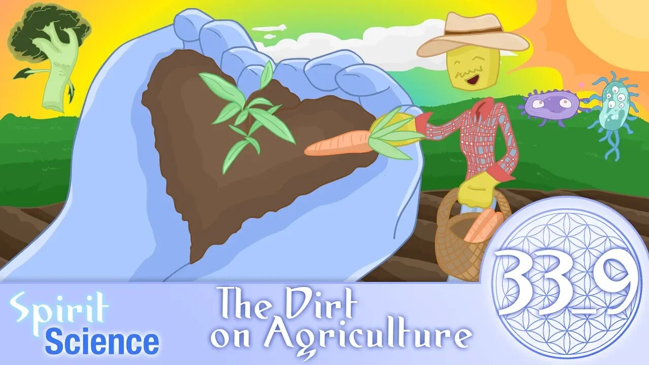 The Dirt on Agriculture | Spirit Science 33 (Part 9)