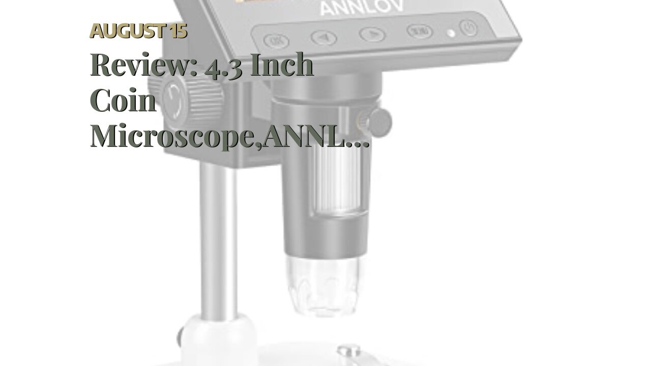 Review: 4.3 Inch Coin Microscope,ANNLOV 50X-1000X Magnification LCD Digital Microscope with 8 A...